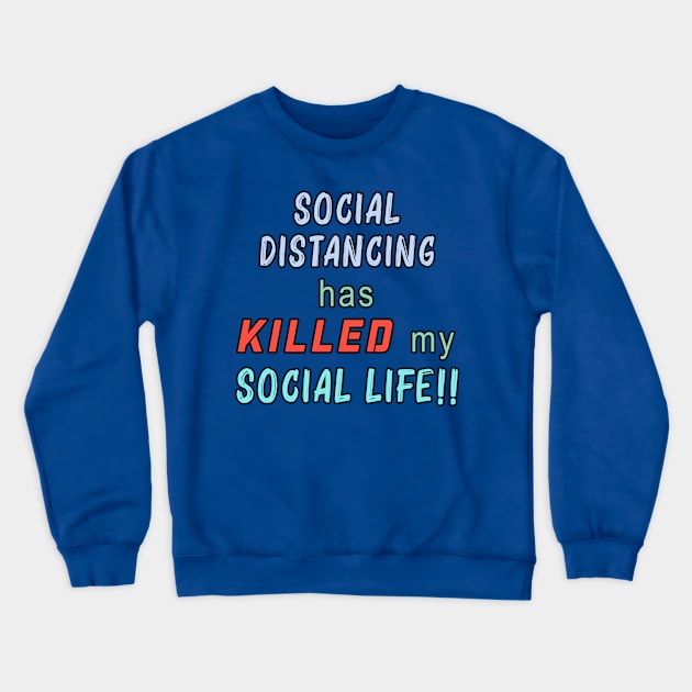 Social Distancing Has Killed My Social Life Crewneck Sweatshirt by By Diane Maclaine